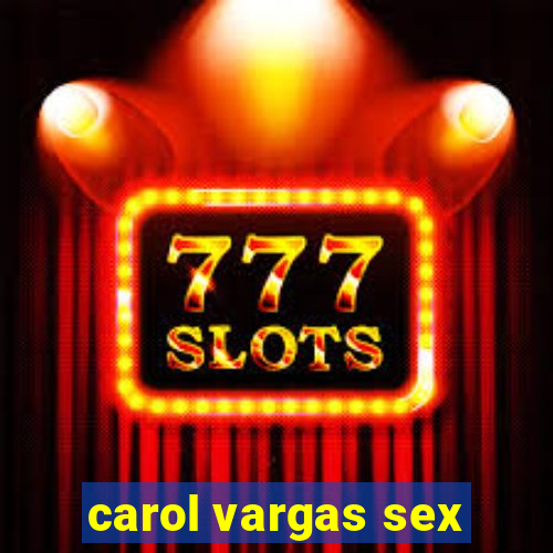 carol vargas sex